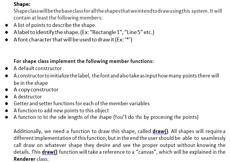 Shape: Shapeclasswill bethebase classforalltheshapesthatweintendtodrawusingthis system. It will contain at least the followin