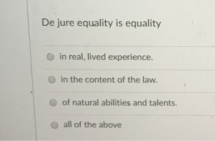 At opdage At deaktivere Hvert år Solved De jure equality is equality in real, lived | Chegg.com