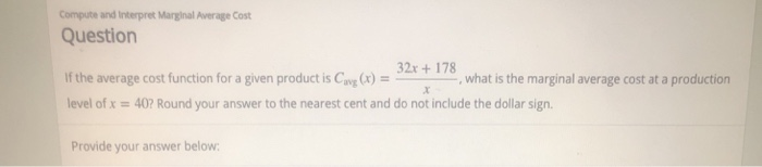 Solved: Compute And Interpret Marginal Average Cost Questi ...