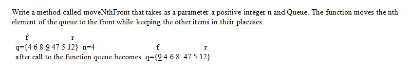 Write a method called moveNthFront that takes as a parameter a positive integer n and Queue. The function moves the nth eleme