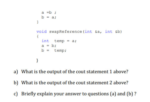 a -bi b-ai void swapRe ference (int int tempa b-temp; &b) &a, Int a) What is the output of the cout statement 1 above? b) Wha