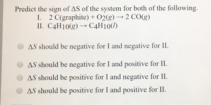 Solved Predict the sign of Delta S of the system for both of 