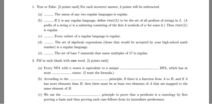 1. True or False. [2 points each] For each incorrect answer, 2 points will be subtracted. The union of any two regular langua