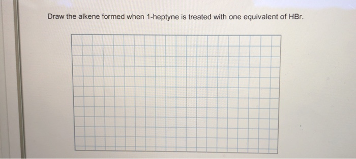 Solved Draw The Alkene Formed When 1heptyne Is Treated W