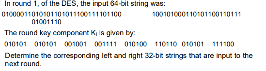 In round 1, of the DES, the input 64-bit string was: 01000011010101101011100111101100 100101000110101100110111 01001110 The r