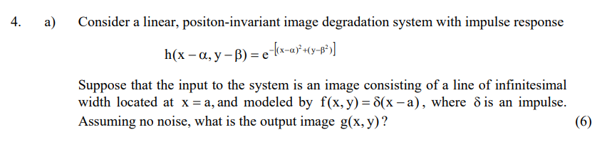 Solved 4 Consider Linear Positon Invariant Image Degradation System Impulse Response Suppose Inpu Q
