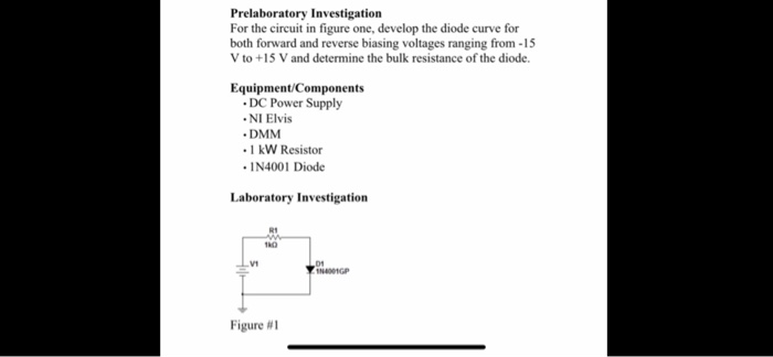 Prelaboratory Investigation For the circuit in figure one, develop the diode curve for both forward and reverse biasing volta