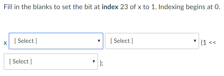 Fill in the blanks to set the bit at index 23 of x to 1. Indexing begins at O. [Select] I Select ]
