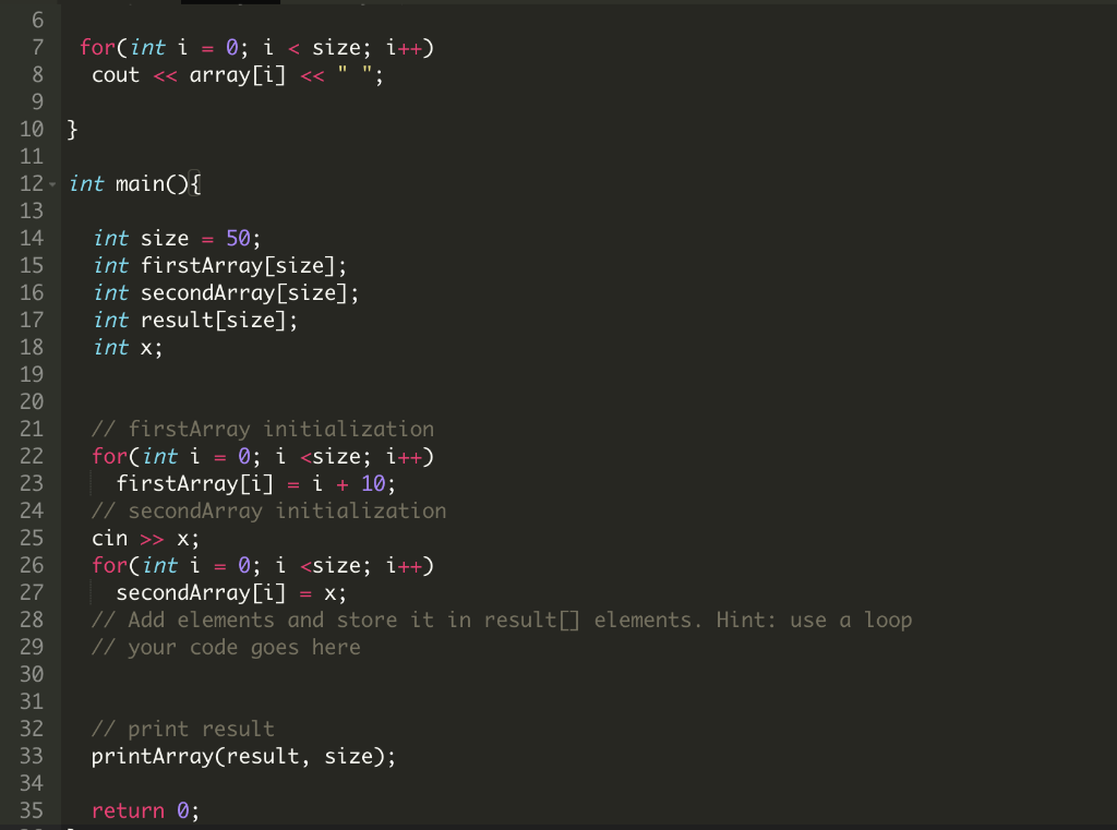 7 for int i-0; i <size; i++ 8 cout << array[i] << ; 10 12 int mainO 13 14 int size 50 15 int firstArray[size]; 16 int secon