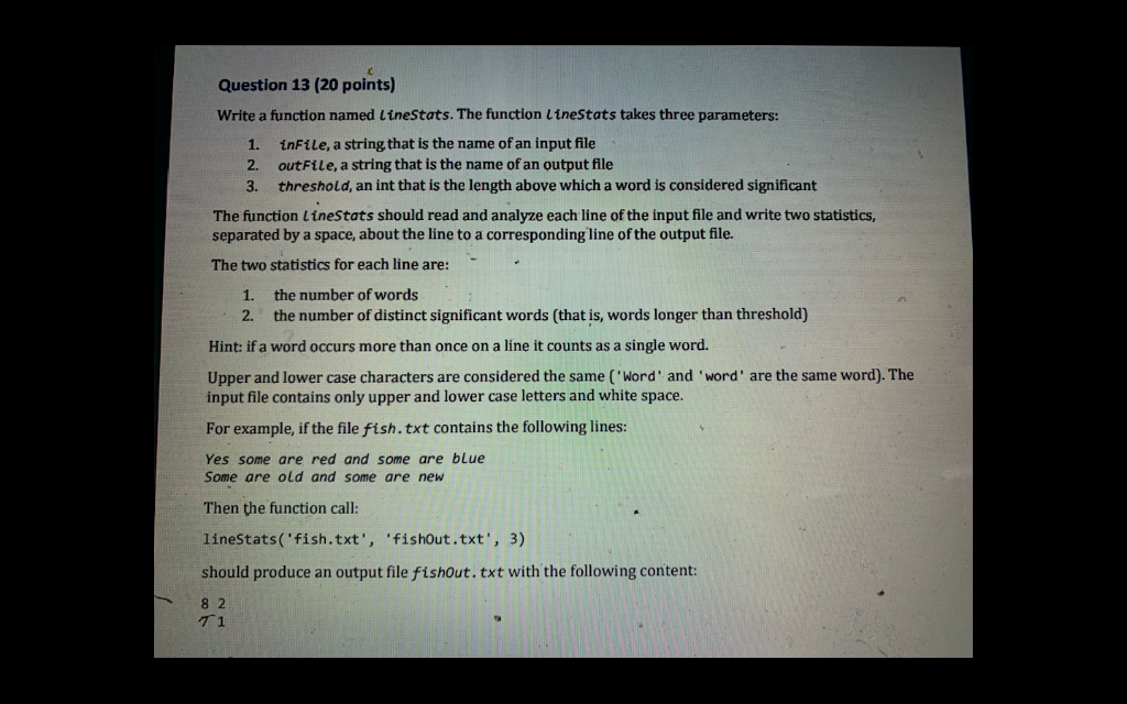 Question 13 (20 points) Write a function named LineStats. The function LineStats takes three parameters: inFile, a string tha