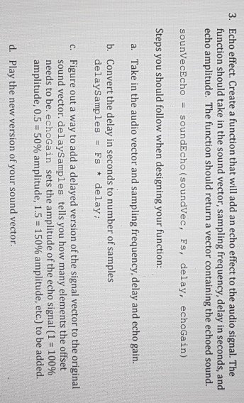 Echo effect. Create a function that will add an echo effect to the audio signal. The function should take in the sound vector