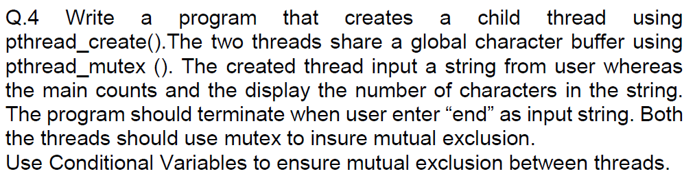 QA Writo a program that creta es a child threrad using pthread create().The two threads share a global character buffer using