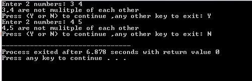 nter 2 numbers: 34 3.4 are not mulitple of each other Press <Y or N> to continue ,an y other ke to exit: Y Enter 2 numbers 4