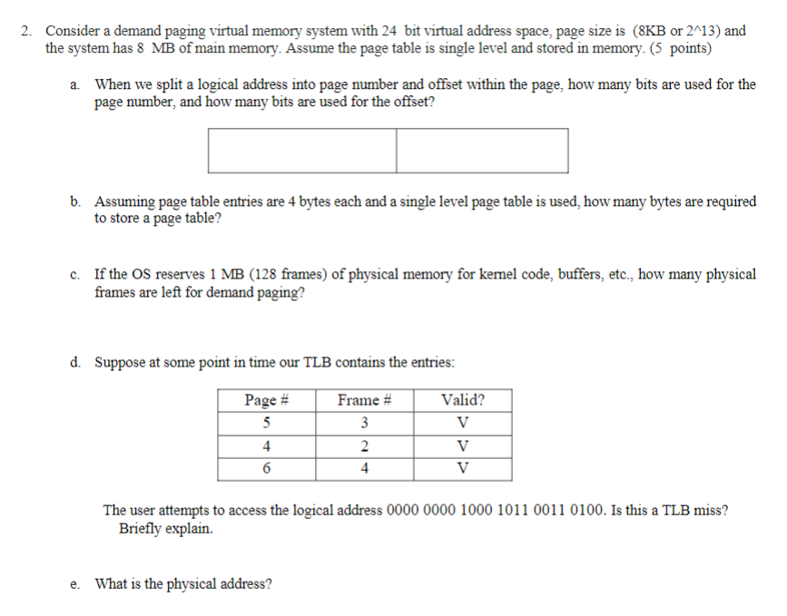 2. Consider a demand paging virtual memory system with 24 bit virtual address space, page size is (8KB or 213) and the system