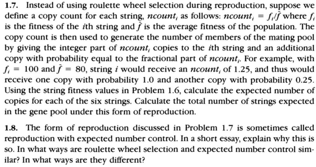 1.7. Instead of using roulette wheel selection during reproduction, suppose we define a copy count for each string, ncount, a