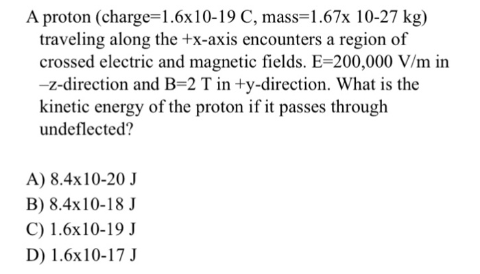 Solved A Proton Charge 1 6x10 19 C Mass 1 67x 10 27 Kg Chegg Com