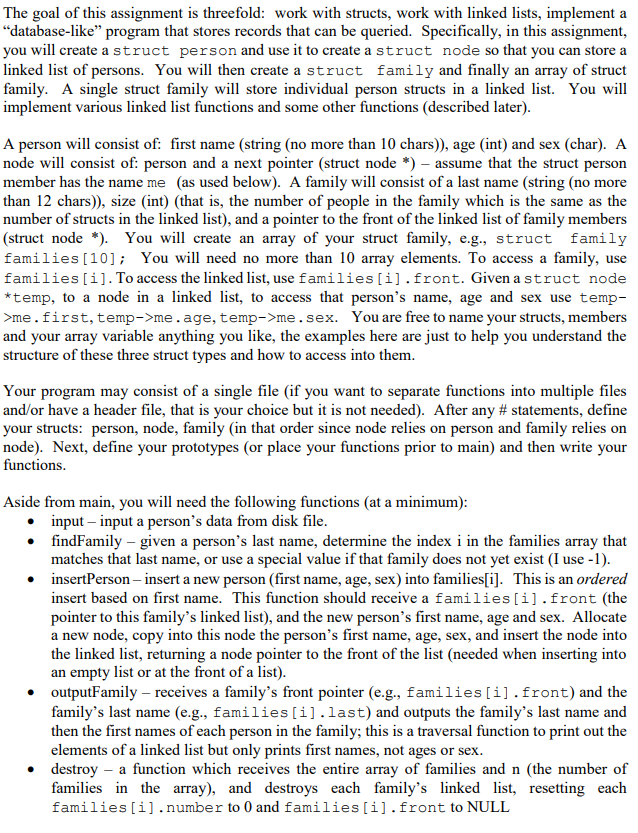 The goal of this assignment is threefold: work with structs, work with linked lists, implement a database-like program that