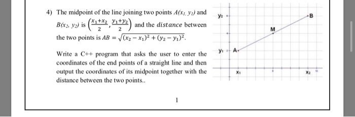 4) The midpoint of the line joining two points Afxi, yi) andy. 22,+2) and the distance between Vxx2+(V2- yi)2, the two points
