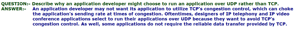 QUESTION:- Describe why an application developer might choose to run an application over UDP rather than TCP. ANSWERAn applic