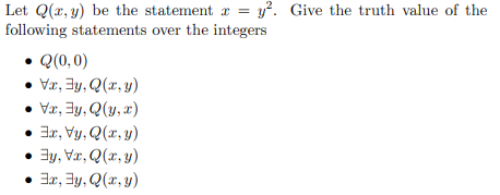 Let Q(x,y) be the statement x-y2. Give the truth value of the following statements over the integers . Vz.Зу.Q(y, z) o l,Va,