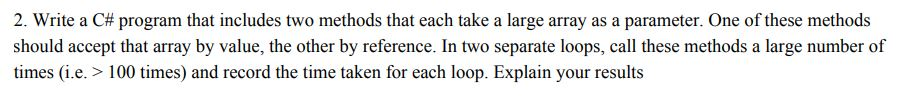 2. Write a C# program that includes two methods that each take a large array as a parameter. One of these methods should acce