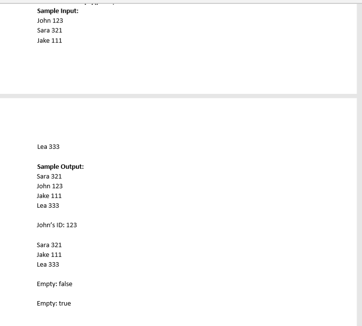Sample Input John 123 Sara 321 Jake 111 Lea 333 Sample Output Sara 321 John 123 Jake 111 Lea 333 Johns ID: 123 Sara 321 Jake