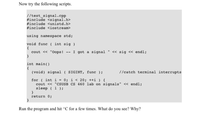 Now try the following scripts. //test signal.cpp rPinclude <signal.h> include <unistd.h> #include <iostream> using namespace