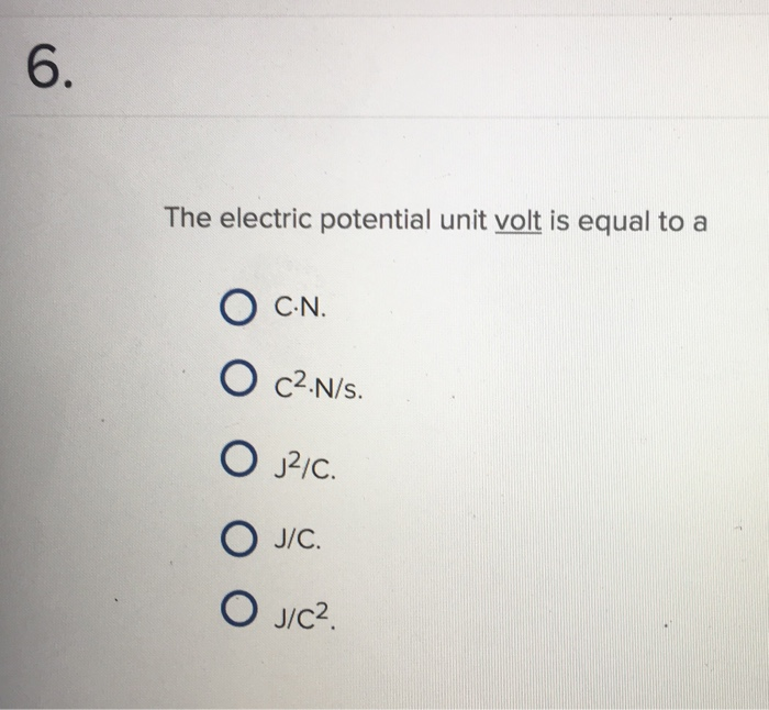 Solved 6 The Electric Potential Unit Volt Is Equal To A Chegg Com
