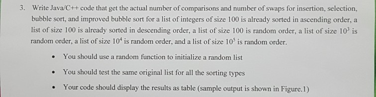 Write Java/C++ code that get the actual number of comparisons and number of swaps for insertion, selection, bubble sort, and