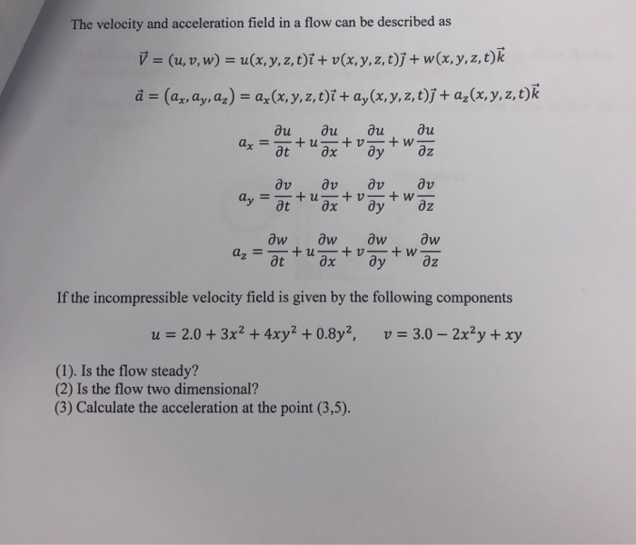 The Velocity And Acceleration Field In A Flow Can Be Chegg Com