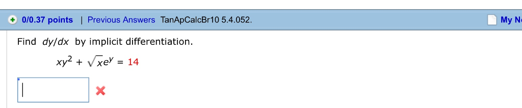 + 0/0.37 points | Previous Answers TanApCalcBr10 5.4.052 My N Find dy/dx by implicit differentiation.