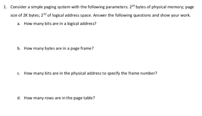 Consider a simple paging system with the following parameters: 220 bytes of physical memory; page 1. size of 2k bytes;2 of lo