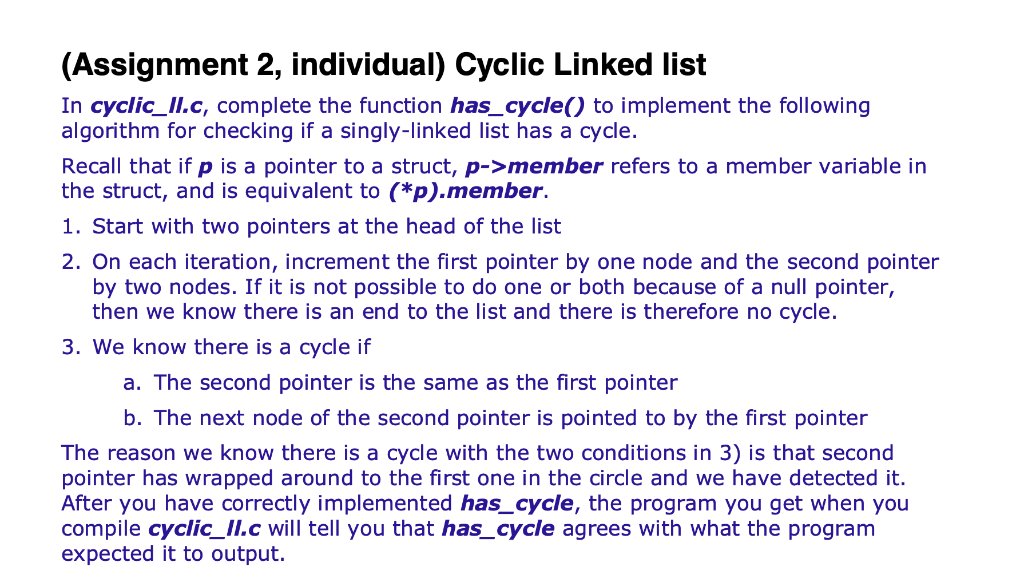 (Assignment 2, individual) Cyclic Linked list In cyclic_Il.c, complete the function has_cycle() to implement the following al