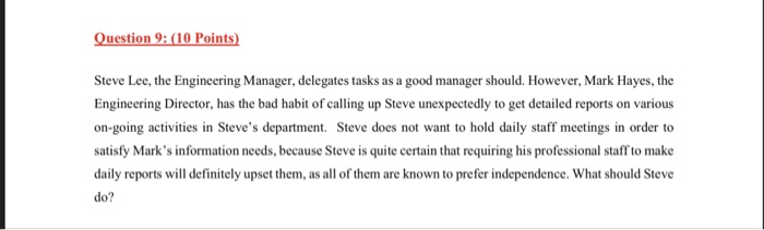 Question 9:10 Points) Steve Lee, the Engineering Manager, delegates tasks as a good manager should. However, Mark Hayes, the