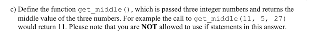 c) Define the function get_middle (), which is passed three integer numbers and returns the middle value of the three numbers