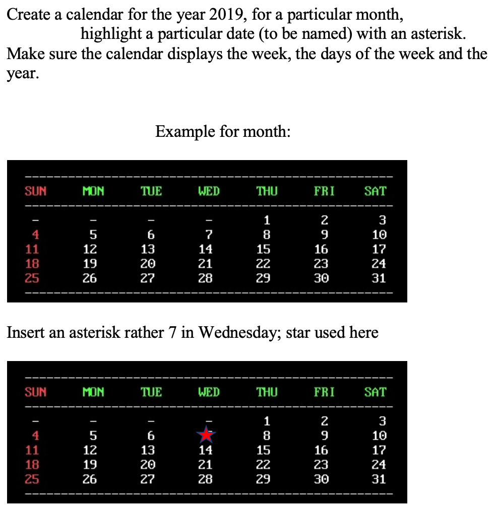 Create a calendar for the year 2019, for a particular month, highlight a particular date (to be named) with an asterisk. Make