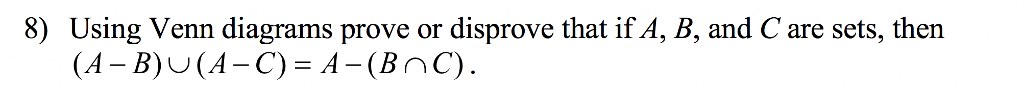 8) Using Venn diagrams prove or disprove that if A, B, and C are sets, then