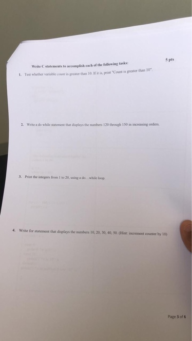 5 pts Write C statements to accomplish each of the following tasks: 1. Test whether variable count is greater than 10 Hit is,