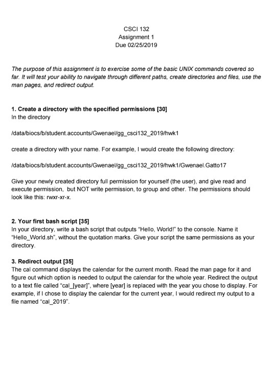 CSCI 132 Assignment1 Due 02/25/2019 The purpose of this assignment is to exercise some of the basic UNIX commands covered so