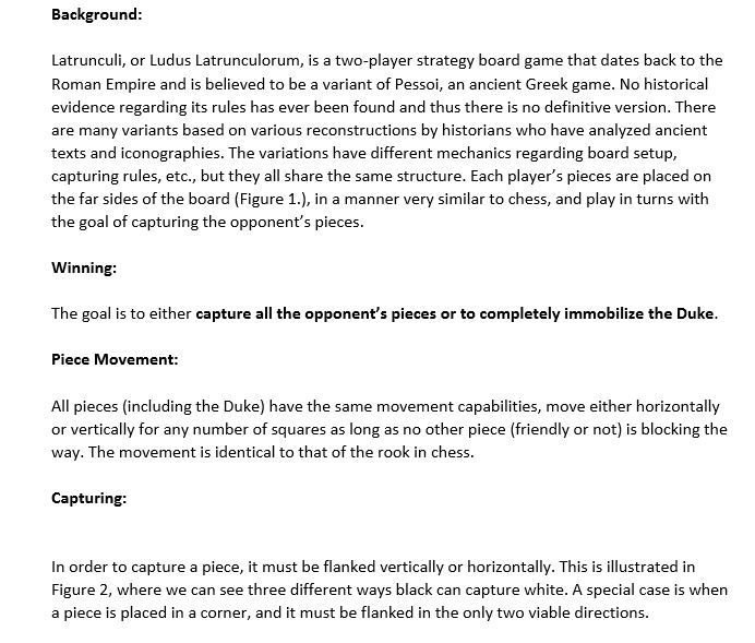 Background: Latrunculi, or Ludus Latrunculorum, is a two-player strategy board game that dates back to the Roman Empire and i
