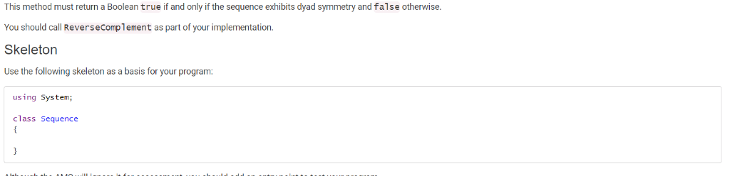 This method must return a Boolean true if and only if the sequence exhibits dyad symmetry and false otherwise You should call