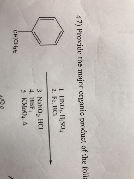 47) Provide the major organic product of the follo I. HNOj. H,SO 2. Fe, HCI 3. NaNO. HCI 4. HBF 5. KMnO4. Δ CH(CHs)