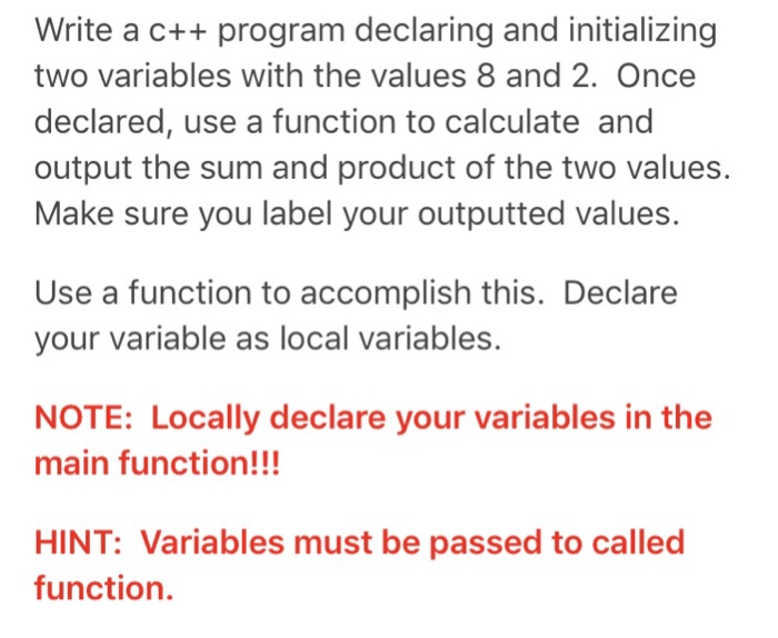 Write a c++ program declaring and initializing two variables with the values 8 and 2. Once declared, use a function to calcul