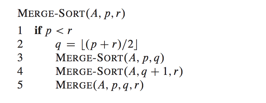 MERGE-SorT(A, p,r) q = L(p + r)/2] 3 MERGE-SORT(A, p,q) 4 5 MERGE(A, p,q,r) 4MERGE-SORT(A,q 1,r)