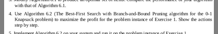 with that of Algorithm 6.1 4. Use Algorithm 6.2 (The Best-First Search with Branch-and-Bound Pruning algorithm for the 0-1 Kn