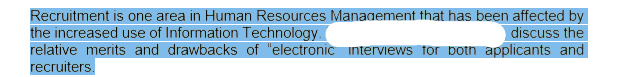 Recruitment is one area in Human Resources Manaaement that has been affected by the increased use of Information Technology relative merits and drawbacks of electronic interviews for potn applicants and recruiters discuss the