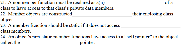 21. A nonmember function must be declared as a(n) class to have access to that classs private data members. 22. Member objec