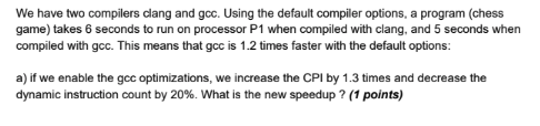 We have two compilers clang and gcc. Using the default compiler options, a program (chess game) takes 6 seconds to run on pro