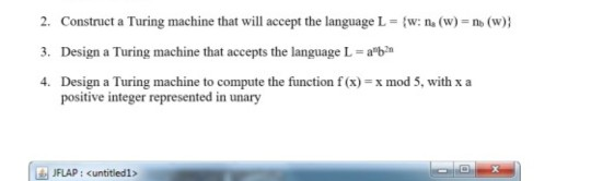 2. Construct a Turing machine that will accept the language Lw: n (W)-nb (w) 3. Design a Turing machine that accepts the lang