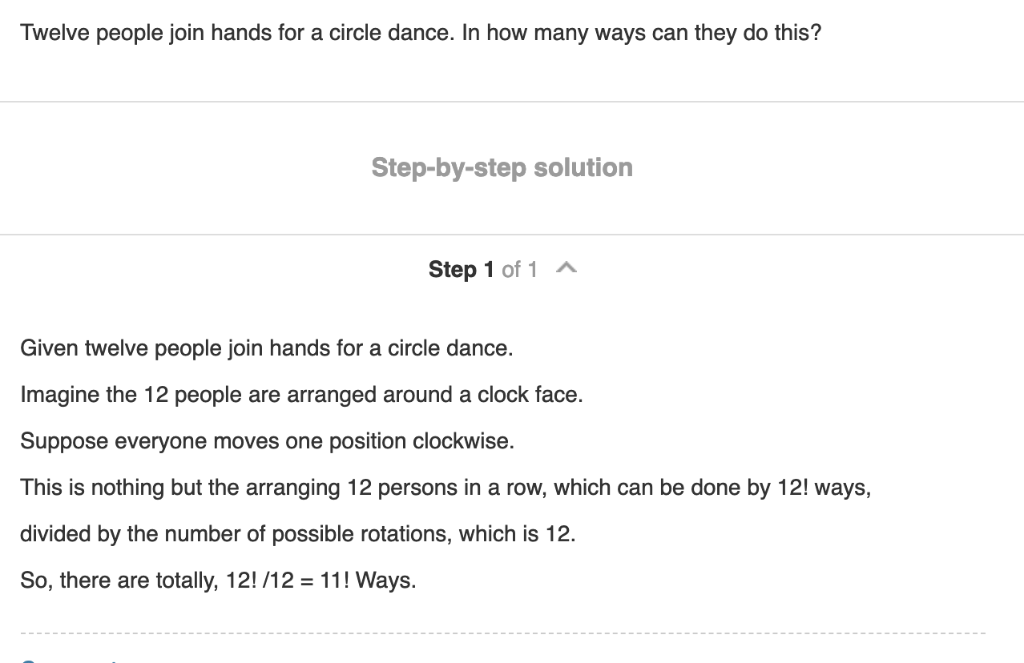 Twelve people join hands for a circle dance. In how many ways can they do this? Step-by-step solution Step 1 of 1 Given twelv
